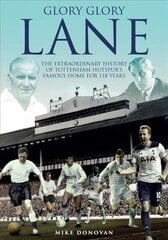 Glory, Glory Lane: The Extraordinary History of Tottenham Hotspur's Home for 118 Years цена и информация | Книги о питании и здоровом образе жизни | kaup24.ee
