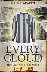 Every Cloud: The Story of How Leeds City Became Leeds United hind ja info | Tervislik eluviis ja toitumine | kaup24.ee