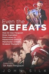 Even the Defeats: How Sir Alex Ferguson Used Setbacks to Inspire Manchester United's Greatest Triumphs цена и информация | Книги о питании и здоровом образе жизни | kaup24.ee