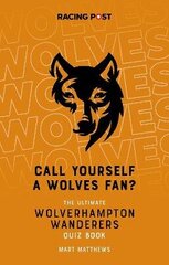 Call Yourself a Wolves Fan?: The Ultimate Wolverhampton Wanderers Quiz Book цена и информация | Книги о питании и здоровом образе жизни | kaup24.ee