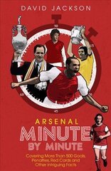 Arsenal Fc Minute by Minute: The Gunners' Most Historic Moments hind ja info | Tervislik eluviis ja toitumine | kaup24.ee