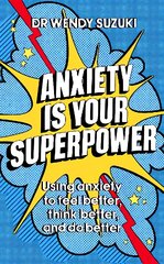 Anxiety is Your Superpower: Using anxiety to think better, feel better and do better цена и информация | Самоучители | kaup24.ee