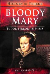 Bloody Mary: Tudor Terror, 1553-1558 цена и информация | Биографии, автобиогафии, мемуары | kaup24.ee