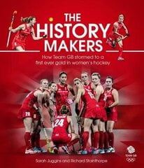 History Makers: How Team GB Stormed to a First Ever Gold in Women's Hockey цена и информация | Книги о питании и здоровом образе жизни | kaup24.ee