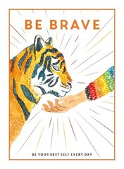 Be Brave: Be Your Best Self Every Day цена и информация | Книги для подростков и молодежи | kaup24.ee