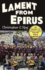 Lament from Epirus: An Odyssey into Europe's Oldest Surviving Folk Music цена и информация | Книги об искусстве | kaup24.ee
