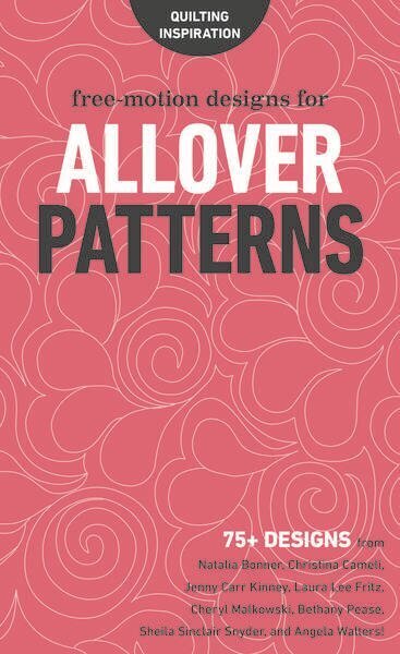 Free-Motion Designs for Allover Patterns: 75plus Designs from Natalia Bonner, Christina Cameli, Jenny Carr Kinney, Laura Lee Fritz, Cheryl Malkowski, Bethany Pease, Sheila Sinclair Snyder and Angela Walters! цена и информация | Tervislik eluviis ja toitumine | kaup24.ee