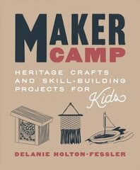 Maker Camp: Heritage Crafts and Skill-Building Projects for Kids цена и информация | Самоучители | kaup24.ee