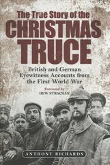 True Story of the Christmas Truce: British and German Eyewitness Accounts from World War I цена и информация | Исторические книги | kaup24.ee