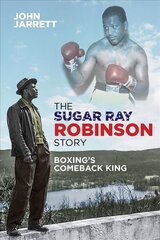 Sugar Ray Robinson Story: Boxing's Comeback King hind ja info | Elulooraamatud, biograafiad, memuaarid | kaup24.ee