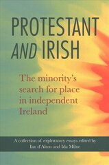 Protestant and Irish: The minority's search for place in independent Ireland 2019 цена и информация | Исторические книги | kaup24.ee