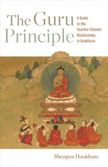 Guru Principle: A Guide to the Teacher-Student Relationship in Buddhism hind ja info | Usukirjandus, religioossed raamatud | kaup24.ee