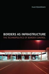 Borders as Infrastructure: The Technopolitics of Border Control цена и информация | Книги по экономике | kaup24.ee