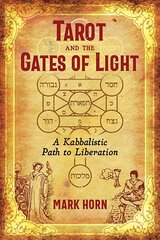 Tarot and the Gates of Light: A Kabbalistic Path to Liberation цена и информация | Самоучители | kaup24.ee