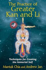 Practice of Greater Kan and Li: Techniques for Creating the Immortal Self hind ja info | Eneseabiraamatud | kaup24.ee