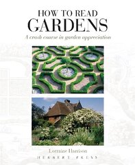 How to Read Gardens: A Crash Course in Garden Appreciation hind ja info | Aiandusraamatud | kaup24.ee