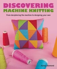 Discovering Machine Knitting: From Deciphering The Machine to Designing Your Own hind ja info | Tervislik eluviis ja toitumine | kaup24.ee