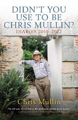 Didn't You Use to Be Chris Mullin?: Diaries 2010-2022 hind ja info | Elulooraamatud, biograafiad, memuaarid | kaup24.ee
