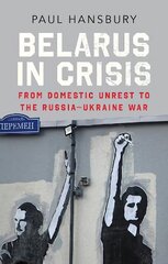 Belarus in Crisis: From Domestic Unrest to the Russia-Ukraine War цена и информация | Книги по социальным наукам | kaup24.ee