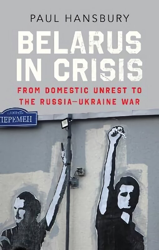 Belarus in Crisis: From Domestic Unrest to the Russia-Ukraine War цена и информация | Ühiskonnateemalised raamatud | kaup24.ee