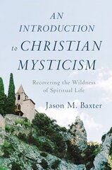 Introduction to Christian Mysticism - Recovering the Wildness of Spiritual Life hind ja info | Usukirjandus, religioossed raamatud | kaup24.ee