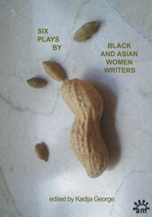 Six Plays By Black and Asian Women Writers 3rd edition цена и информация | Рассказы, новеллы | kaup24.ee