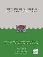 Frontiers of the Roman Empire: The Saxon Shore and the Maritime Coast: Frontieres de l'Empire Romain : Le Litus Saxonicum et la Cote Maritime цена и информация | Исторические книги | kaup24.ee