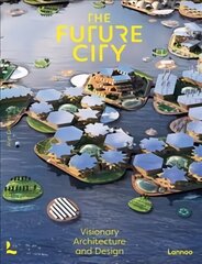 The Future City: Visionary Urban Design and Architecture hind ja info | Arhitektuuriraamatud | kaup24.ee