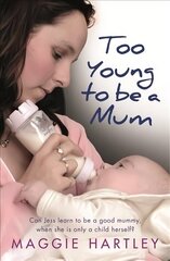 Too Young to be a Mum: Can Jess learn to be a good mummy, when she is only a child herself? цена и информация | Биографии, автобиогафии, мемуары | kaup24.ee