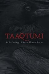 Taaqtumi: An Anthology of Arctic Horror Stories English Edition цена и информация | Фантастика, фэнтези | kaup24.ee