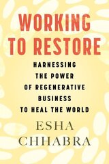 Working to Restore: Harnessing the Power of Regenerative Business to Heal the World цена и информация | Книги по экономике | kaup24.ee