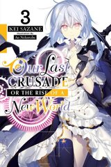 Our Last Crusade or the Rise of a New World, Vol. 3 (light novel) цена и информация | Книги для подростков и молодежи | kaup24.ee