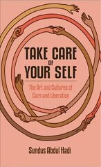 Take Care of Your Self: The Art and Cultures of Care and Liberation цена и информация | Книги об искусстве | kaup24.ee