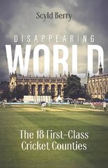 Disappearing World: Our 18 First Class Cricket Counties hind ja info | Elulooraamatud, biograafiad, memuaarid | kaup24.ee