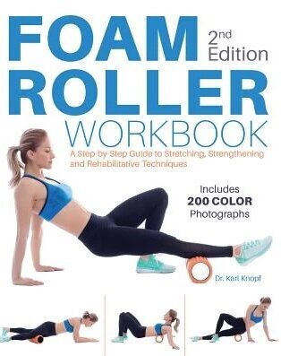 Foam Roller Workbook, 2nd Edition: A Step-by-Step Guide to Stretching, Strengthening and Rehabilitative Techniques 2nd Edition цена и информация | Eneseabiraamatud | kaup24.ee