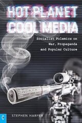 Hot Planet, Cool Media: Socialist Polemics on War, Propaganda and Popular Culture цена и информация | Исторические книги | kaup24.ee