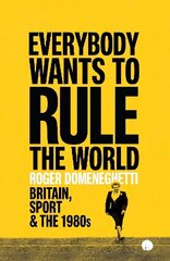 Everybody Wants to Rule the World: Britain, Sport and the 1980s цена и информация | Биографии, автобиогафии, мемуары | kaup24.ee