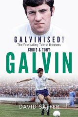 Galvinised: The Footballing Tale of Brothers Chris and Tony Galvin hind ja info | Elulooraamatud, biograafiad, memuaarid | kaup24.ee