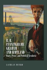 R. B. Cunninghame Graham and Scotland: Party, Prose, and Political Aesthetic hind ja info | Ajalooraamatud | kaup24.ee