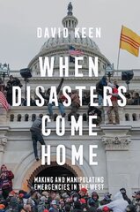 When Disasters Come Home: Making and Manipulating Emergencies In The West hind ja info | Ühiskonnateemalised raamatud | kaup24.ee