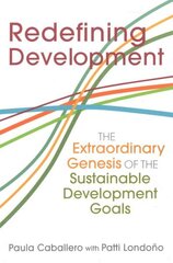 Redefining Development: The Extraordinary Genesis of the Sustainable Development Goals hind ja info | Ühiskonnateemalised raamatud | kaup24.ee