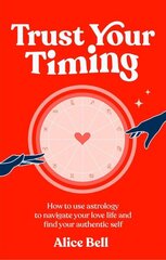 Trust Your Timing: How to use astrology to navigate your love life and find your authentic self цена и информация | Самоучители | kaup24.ee