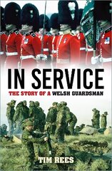 In Service: The Story of a Welsh Guardsman New edition hind ja info | Elulooraamatud, biograafiad, memuaarid | kaup24.ee