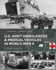 U.S. Army Ambulances and Medical Vehicles in World War II цена и информация | Исторические книги | kaup24.ee