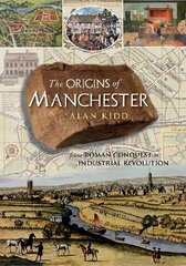 Origins of Manchester: from Roman conquest to industrial revolution hind ja info | Ajalooraamatud | kaup24.ee