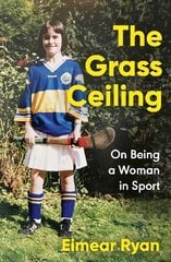 Grass Ceiling: On Being a Woman in Sport hind ja info | Elulooraamatud, biograafiad, memuaarid | kaup24.ee