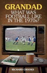 Grandad, What Was Football Like in the 1970s? цена и информация | Книги о питании и здоровом образе жизни | kaup24.ee