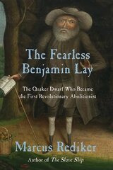 Fearless Benjamin Lay: The Quaker Dwarf Who Became the First Revolutionary Abolitionist hind ja info | Elulooraamatud, biograafiad, memuaarid | kaup24.ee