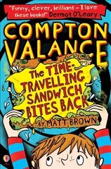 Compton Valance - The Time-travelling Sandwich Bites Back, Book 2 цена и информация | Книги для подростков и молодежи | kaup24.ee