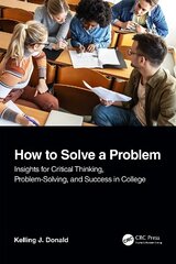 How to Solve A Problem: Insights for Critical Thinking, Problem-Solving, and Success in College hind ja info | Ühiskonnateemalised raamatud | kaup24.ee